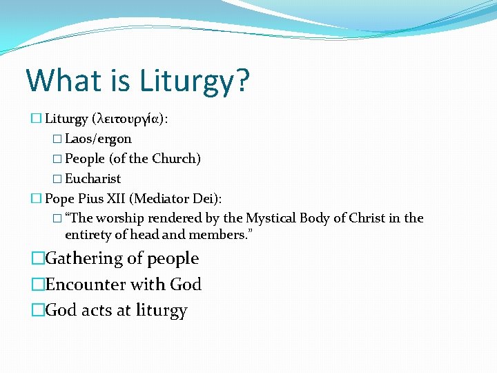 What is Liturgy? � Liturgy (λειτουργία): � Laos/ergon � People (of the Church) �