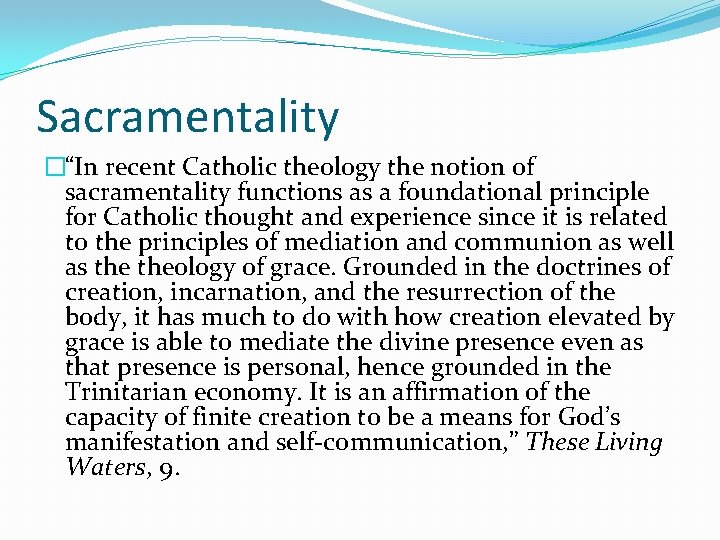 Sacramentality �“In recent Catholic theology the notion of sacramentality functions as a foundational principle