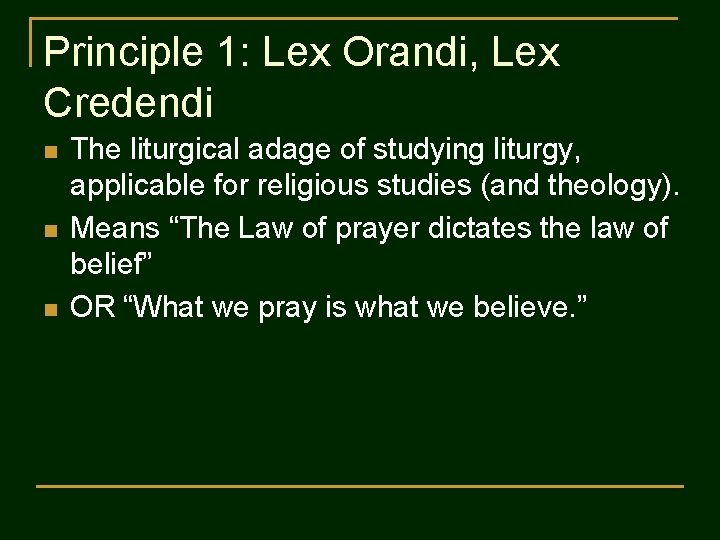 Principle 1: Lex Orandi, Lex Credendi n n n The liturgical adage of studying