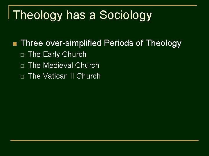 Theology has a Sociology n Three over-simplified Periods of Theology q q q The