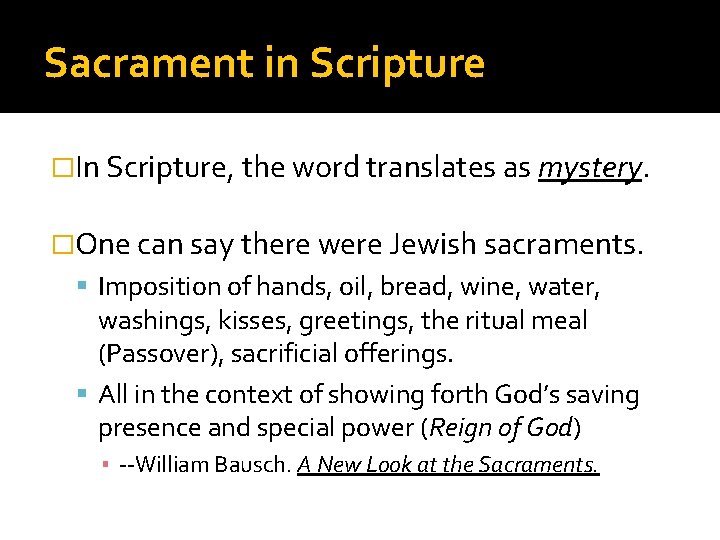 Sacrament in Scripture �In Scripture, the word translates as mystery. �One can say there