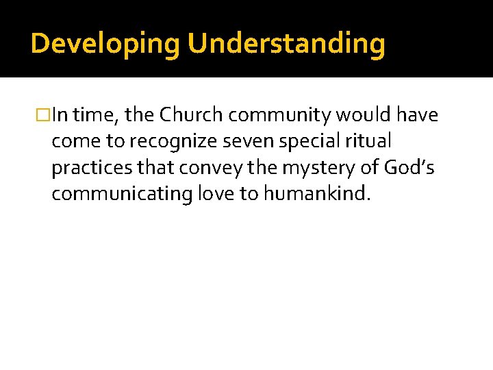 Developing Understanding �In time, the Church community would have come to recognize seven special