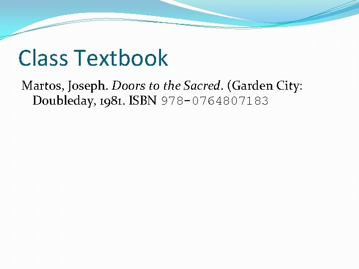 Class Textbook Martos, Joseph. Doors to the Sacred. (Garden City: Doubleday, 1981. ISBN 978