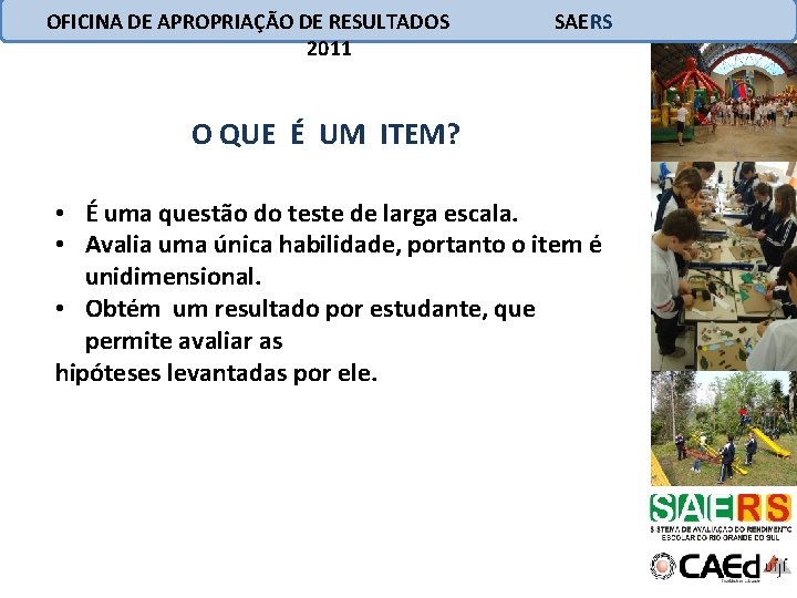 OFICINA DE APROPRIAÇÃO DE RESULTADOS 2011 SAERS O QUE É UM ITEM? • É