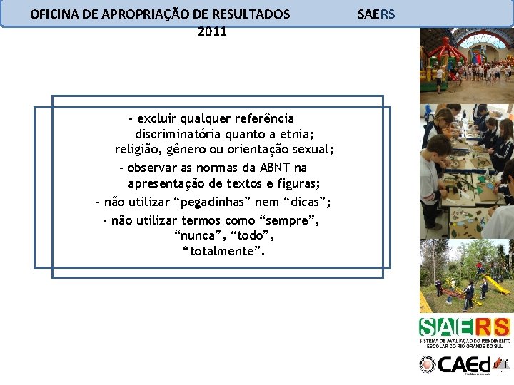 OFICINA DE APROPRIAÇÃO DE RESULTADOS 2011 - excluir qualquer referência discriminatória quanto a etnia;