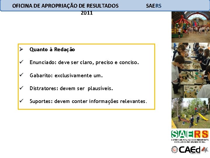 OFICINA DE APROPRIAÇÃO DE RESULTADOS 2011 SAERS Ø Quanto à Redação ü Enunciado: deve