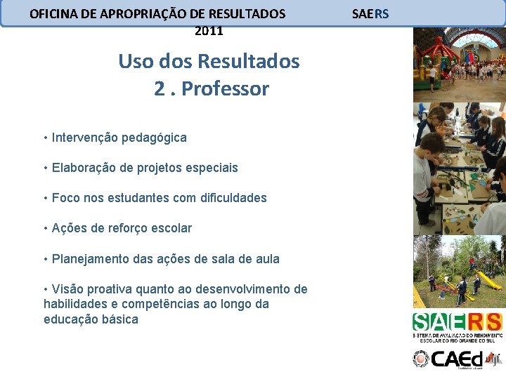 OFICINA DE APROPRIAÇÃO DE RESULTADOS 2011 Uso dos Resultados 2. Professor • Intervenção pedagógica