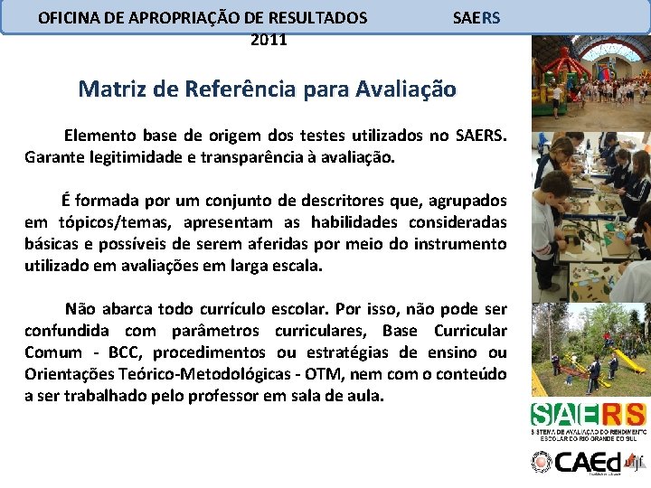 OFICINA DE APROPRIAÇÃO DE RESULTADOS 2011 SAERS Matriz de Referência para Avaliação Elemento base