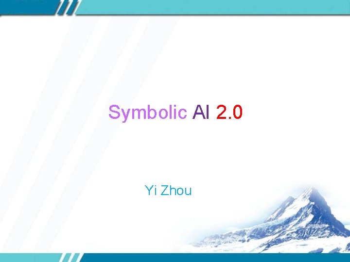 Symbolic AI 2. 0 Yi Zhou 