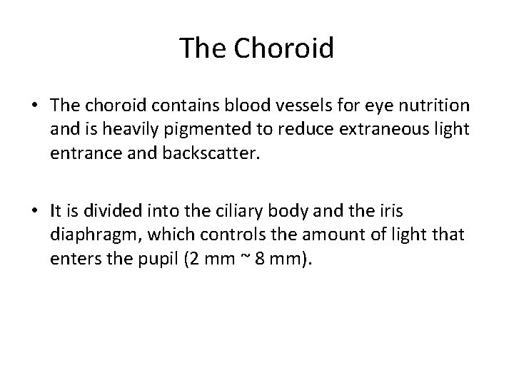 The Choroid • The choroid contains blood vessels for eye nutrition and is heavily