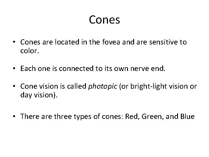 Cones • Cones are located in the fovea and are sensitive to color. •