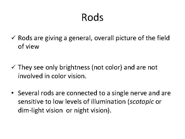 Rods ü Rods are giving a general, overall picture of the field of view