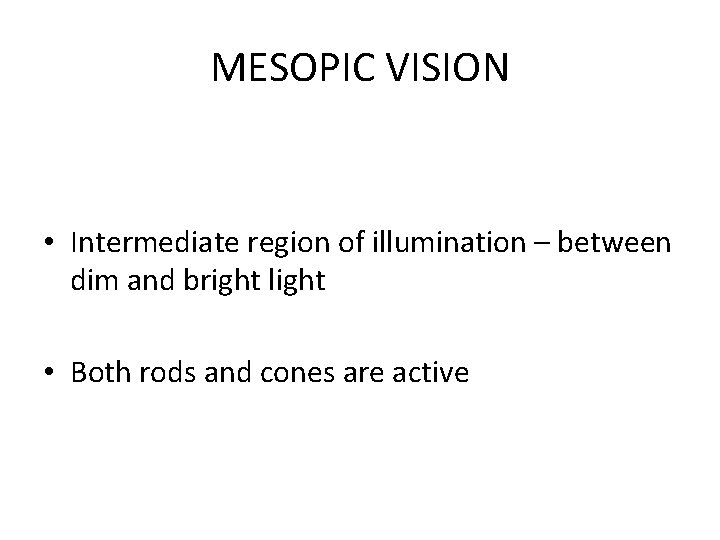 MESOPIC VISION • Intermediate region of illumination – between dim and bright light •