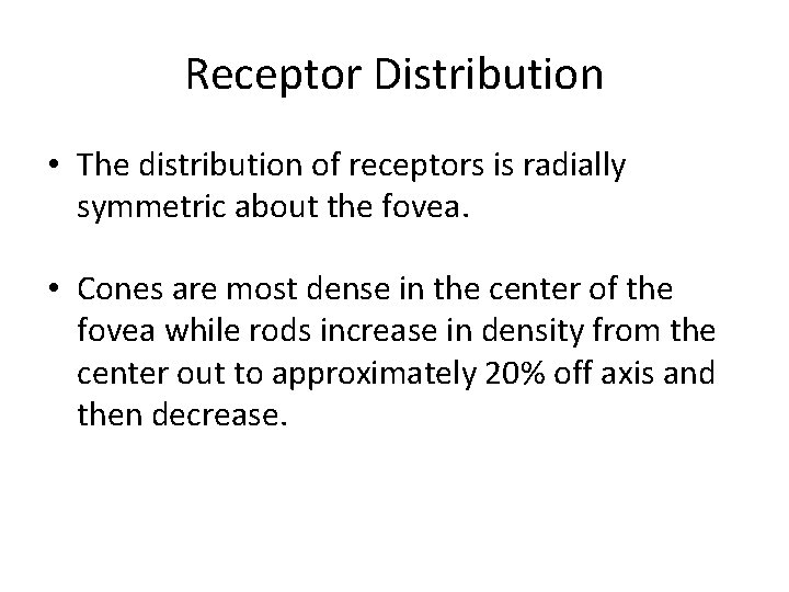 Receptor Distribution • The distribution of receptors is radially symmetric about the fovea. •