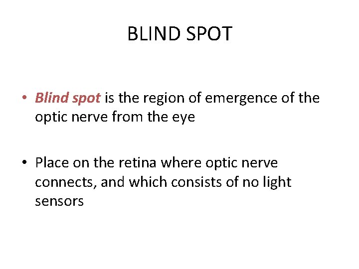 BLIND SPOT • Blind spot is the region of emergence of the optic nerve