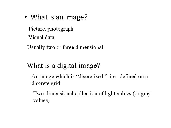  • What is an Image? Picture, photograph Visual data Usually two or three