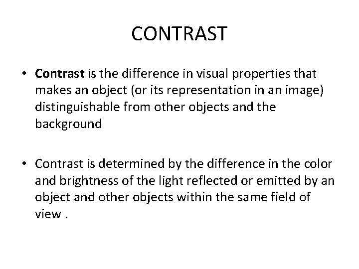 CONTRAST • Contrast is the difference in visual properties that makes an object (or