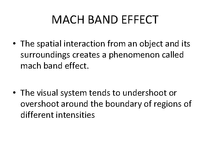 MACH BAND EFFECT • The spatial interaction from an object and its surroundings creates