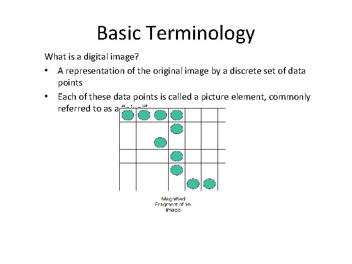 Basic Terminology What is a digital image? • A representation of the original image