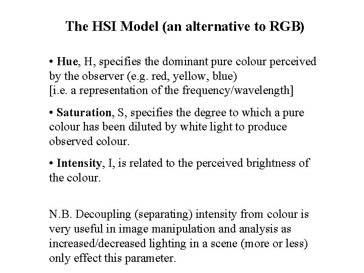 The HSI Model (an alternative to RGB) • Hue, H, specifies the dominant pure