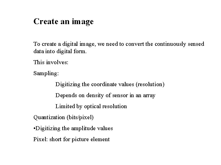 Create an image To create a digital image, we need to convert the continuously