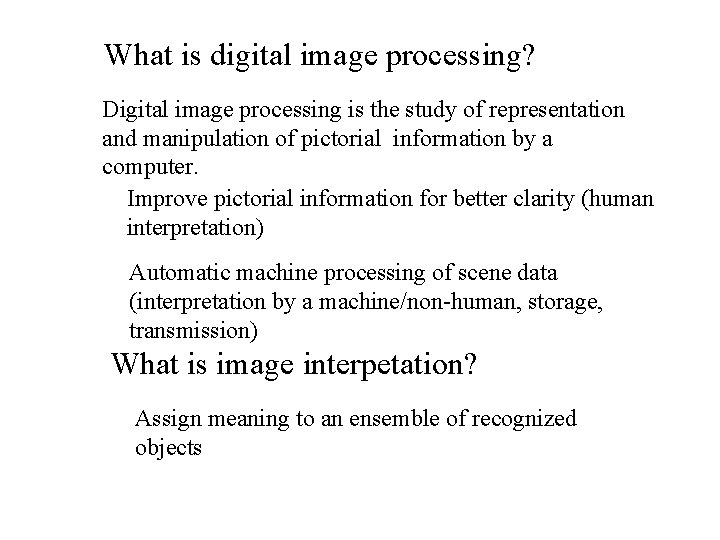 What is digital image processing? Digital image processing is the study of representation and