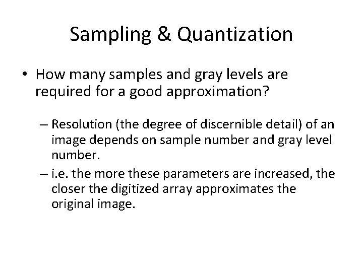 Sampling & Quantization • How many samples and gray levels are required for a