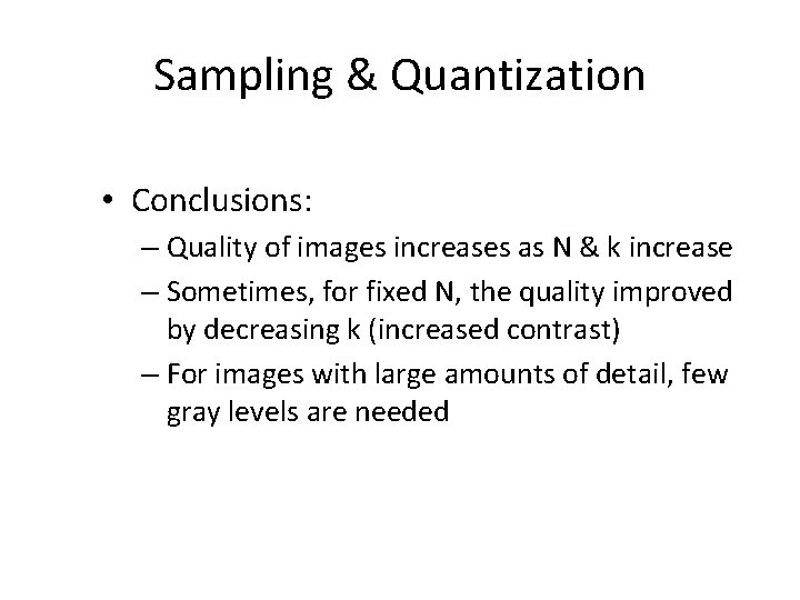 Sampling & Quantization • Conclusions: – Quality of images increases as N & k