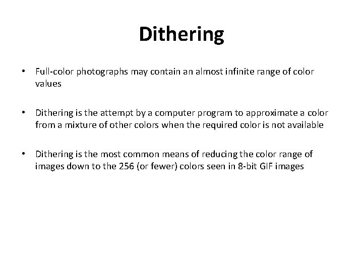 Dithering • Full-color photographs may contain an almost infinite range of color values •