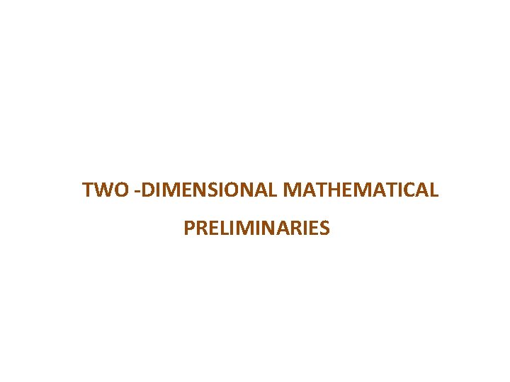 TWO DIMENSIONAL MATHEMATICAL PRELIMINARIES 