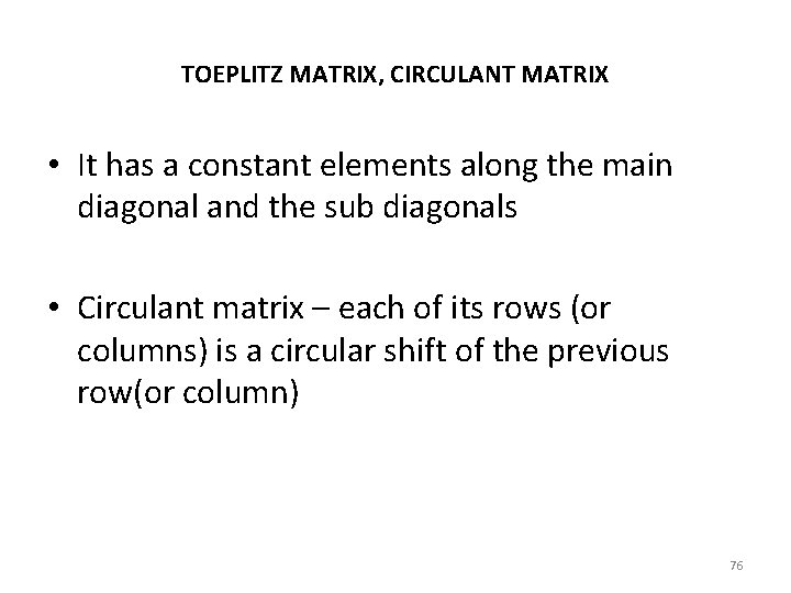 TOEPLITZ MATRIX, CIRCULANT MATRIX • It has a constant elements along the main diagonal
