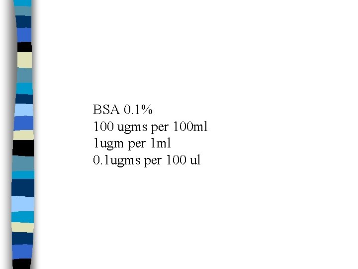 BSA 0. 1% 100 ugms per 100 ml 1 ugm per 1 ml 0.
