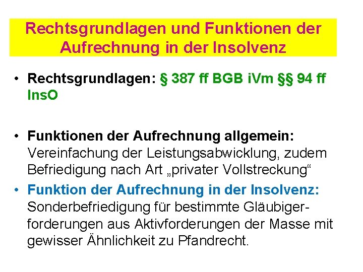 Rechtsgrundlagen und Funktionen der Aufrechnung in der Insolvenz • Rechtsgrundlagen: § 387 ff BGB