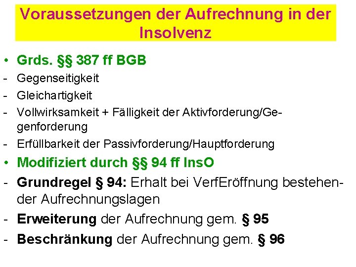 Voraussetzungen der Aufrechnung in der Insolvenz • Grds. §§ 387 ff BGB Gegenseitigkeit Gleichartigkeit