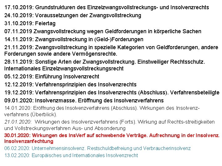 17. 10. 2019: Grundstrukturen des Einzelzwangsvollstreckungs und Insolvenzrechts 24. 10. 2019: Voraussetzungen der Zwangsvollstreckung