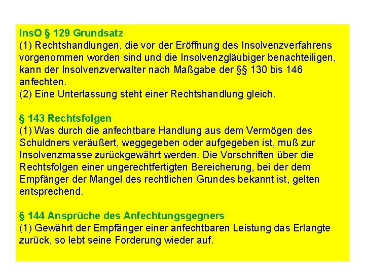 Ins. O § 129 Grundsatz (1) Rechtshandlungen, die vor der Eröffnung des Insolvenzverfahrens vorgenommen