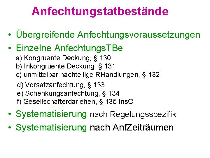 Anfechtungstatbestände • Übergreifende Anfechtungsvoraussetzungen • Einzelne Anfechtungs. TBe a) Kongruente Deckung, § 130 b)