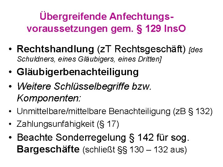 Übergreifende Anfechtungsvoraussetzungen gem. § 129 Ins. O • Rechtshandlung (z. T Rechtsgeschäft) [des Schuldners,