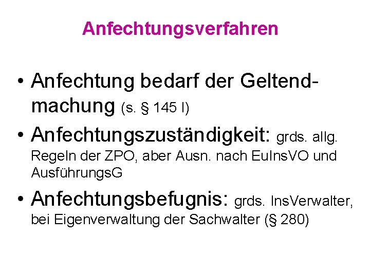 Anfechtungsverfahren • Anfechtung bedarf der Geltend machung (s. § 145 I) • Anfechtungszuständigkeit: grds.