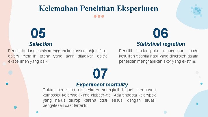 Kelemahan Penelitian Eksperimen 05 06 Statistical regretion Selection Peneliti kadang masih menggunakan unsur subjektifitas