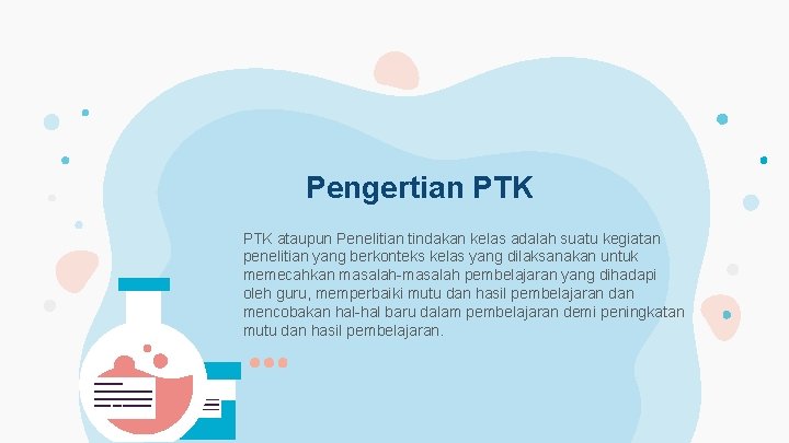 Pengertian PTK ataupun Penelitian tindakan kelas adalah suatu kegiatan penelitian yang berkonteks kelas yang