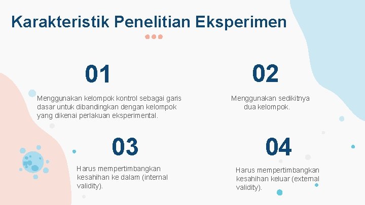 Karakteristik Penelitian Eksperimen 01 Menggunakan kelompok kontrol sebagai garis dasar untuk dibandingkan dengan kelompok