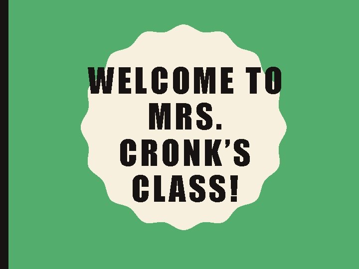 WELCOME TO MRS. CRONK’S CLASS! 