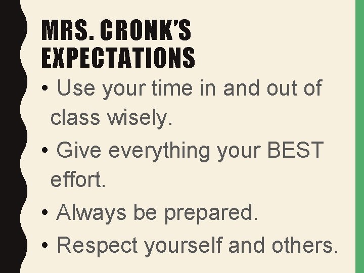 MRS. CRONK’S EXPECTATIONS • Use your time in and out of class wisely. •