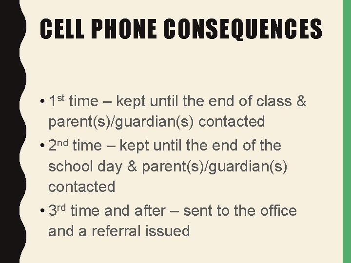 CELL PHONE CONSEQUENCES • 1 st time – kept until the end of class