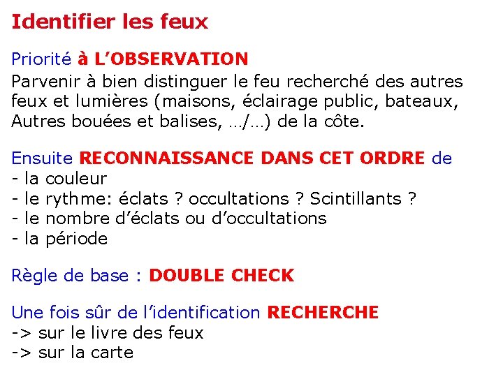 Identifier les feux Priorité à L’OBSERVATION Parvenir à bien distinguer le feu recherché des