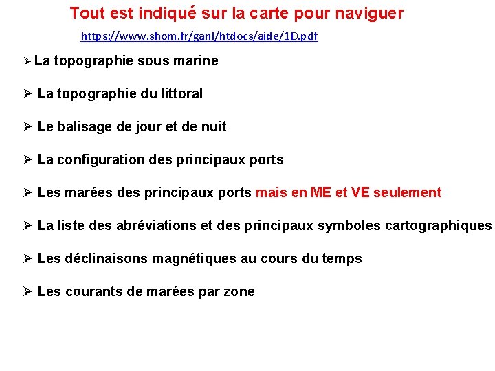 Tout est indiqué sur la carte pour naviguer https: //www. shom. fr/ganl/htdocs/aide/1 D. pdf