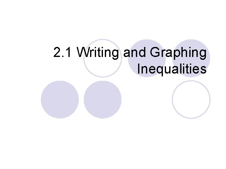 2. 1 Writing and Graphing Inequalities 