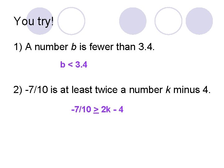 You try! 1) A number b is fewer than 3. 4. b < 3.