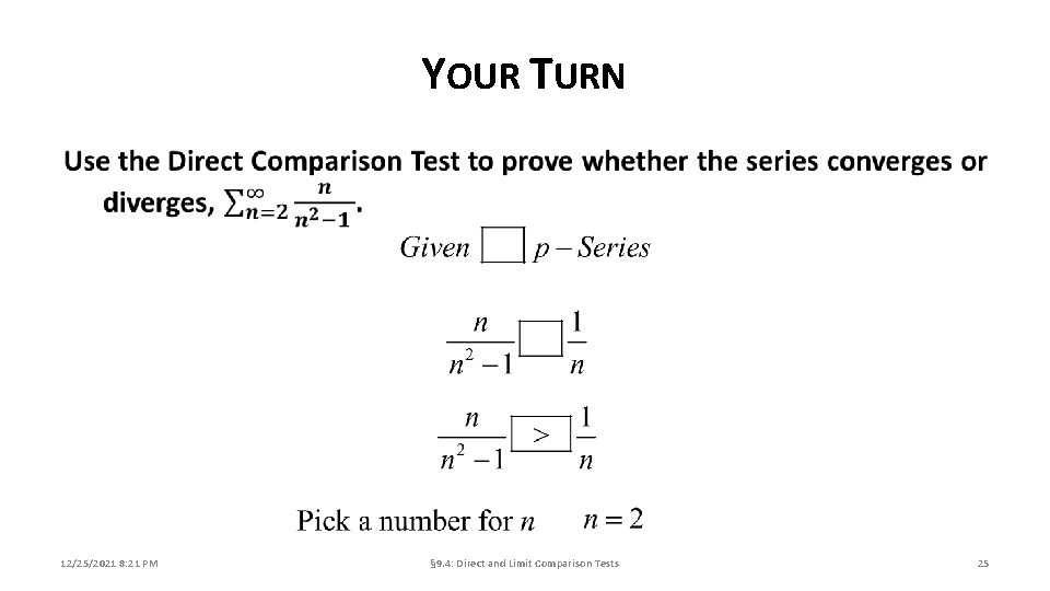 YOUR TURN 12/25/2021 8: 21 PM § 9. 4: Direct and Limit Comparison Tests